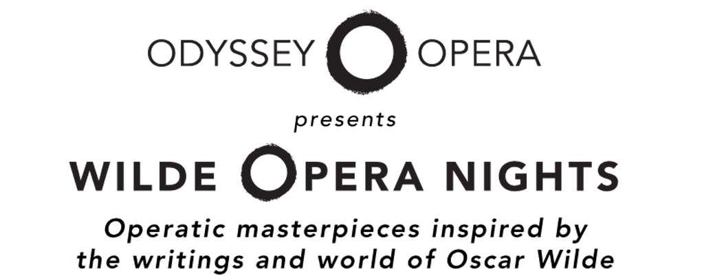 Odyssey Opera presents Wilde Opera Nights—Operatic masterpieces inspired by the writings and world of Oscar Wilde